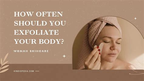 How Often Should You Exfoliate Your Body What Experts Say