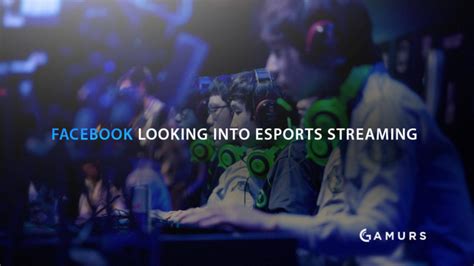 Facebook Looking Into Esports Streaming Dot Esports