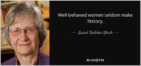√ Well Behaved Women Quote Laurel Thatcher Ulrich Quote Well Behaved