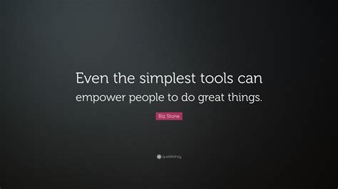 Biz Stone Quote “even The Simplest Tools Can Empower People To Do