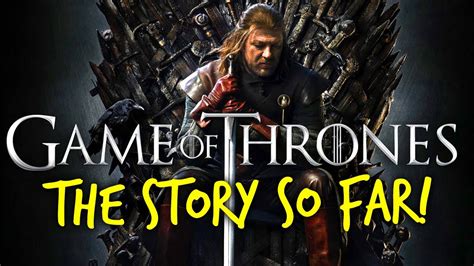 Game Of Thrones The Story So Far Complete Season 1 7 Recap Youtube