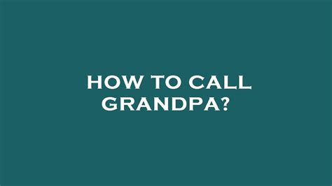 How To Call Grandpa Youtube