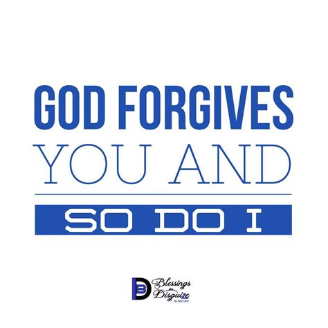 God Forgives You And So Do I Blessings In Disguize