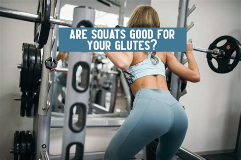 Are Squats Good For Glutes What Are The Best Squats For Glutes