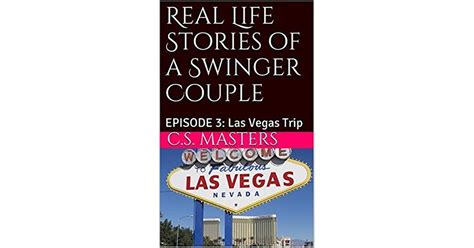 Real Life Stories Of A Swinger Couple Episode 3 Las Vegas Trip By Cs