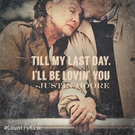 Till My Last Day Justin Moore Musicquotes Music Quotes Soul