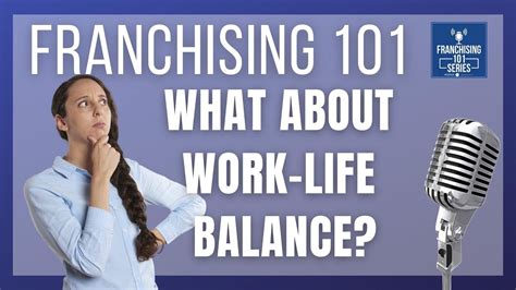 Franchising 101 Episode Twenty Three What About Work Life Balance
