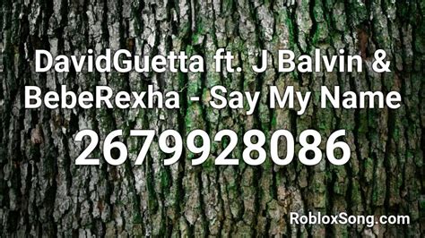 Davidguetta Ft J Balvin And Beberexha Say My Name Roblox Id Roblox
