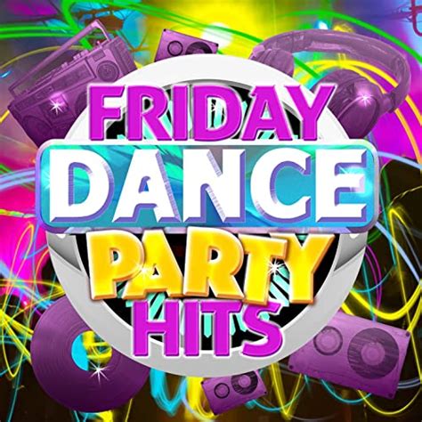 Friday Dance Party Hits By Friday Night Dance Party On Amazon Music