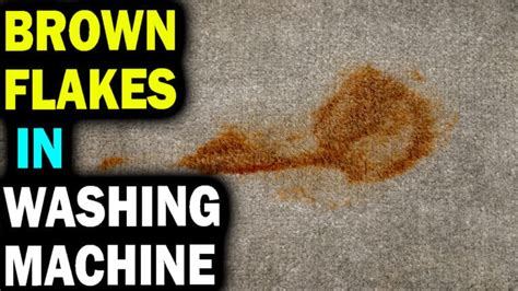 How To Get Rid Of Brown Flakes In Washing Machine