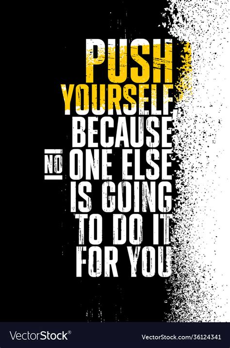 Push Yourself Because No One Else Is Going To Do Vector Image