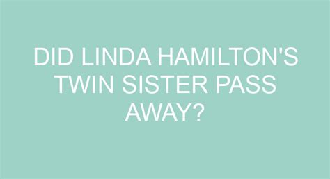 Did Linda Hamiltons Twin Sister Pass Away