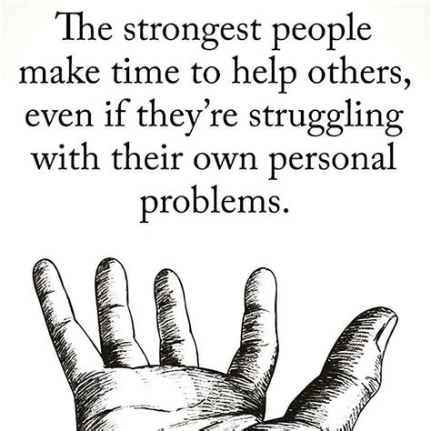 The Strongest People Make Time To Help Others Even If Theyre
