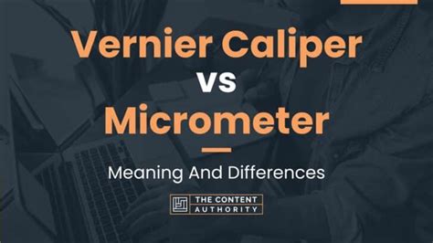Vernier Caliper Vs Micrometer Meaning And Differences