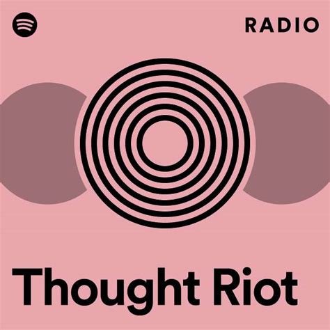 Thought Riot Radio Playlist By Spotify Spotify
