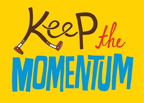 Keep The Momentum Inspirational Quotes Pinterest