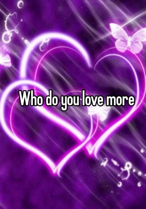 Who Do You Love More