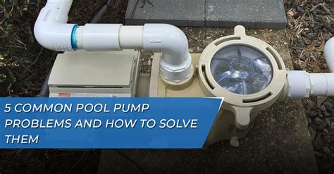 5 Common Pool Pump Problems And How To Solve Them Gps Pools