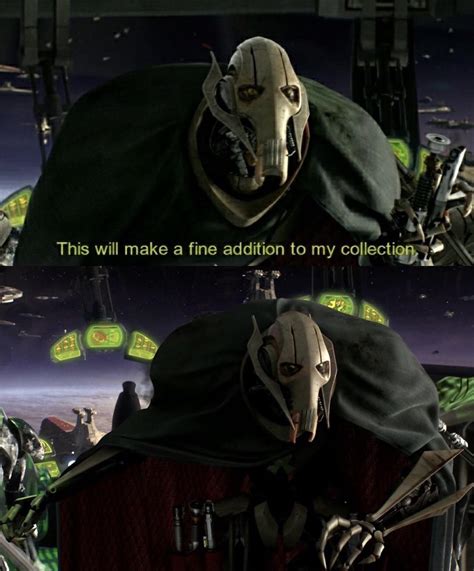 Grievous Adding A Fine Addition To His Collection Meme Template Op R