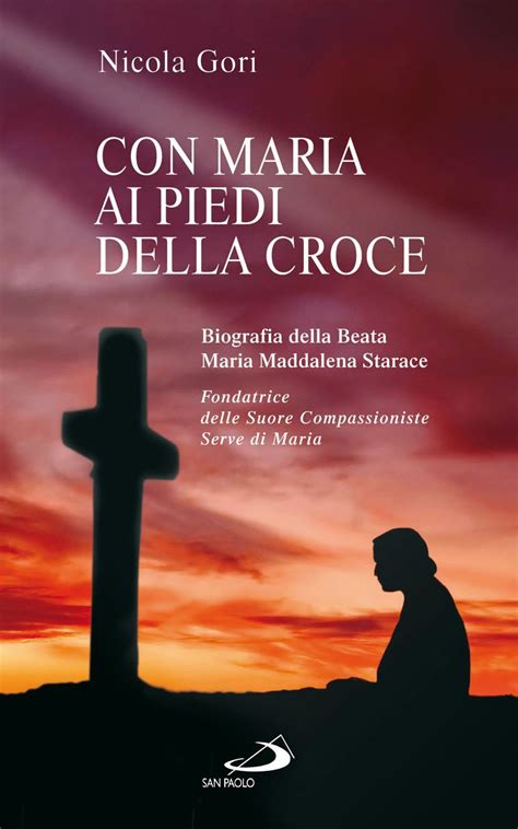 Con Maria Ai Piedi Della Croce Biografia Della Beata Maria Maddalena