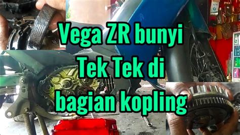 Vega Zr Bunyi Tek Tek Di Bagian Kopling Youtube