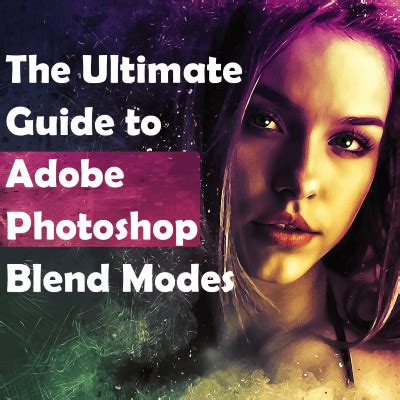 The Ultimate Guide To Photoshop Blend Modes Adobe Photoshop Blending Modes Tutorial