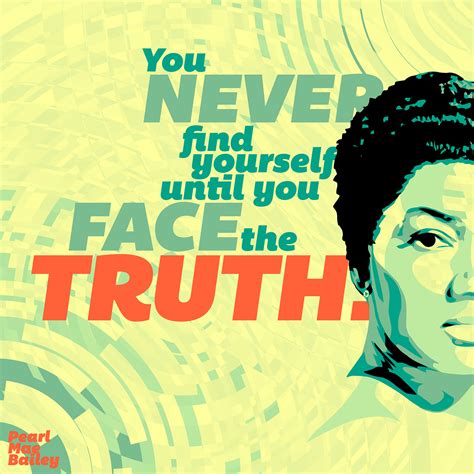 You Never Find Yourself Until You Face The Truth Pearl Mae Bailey