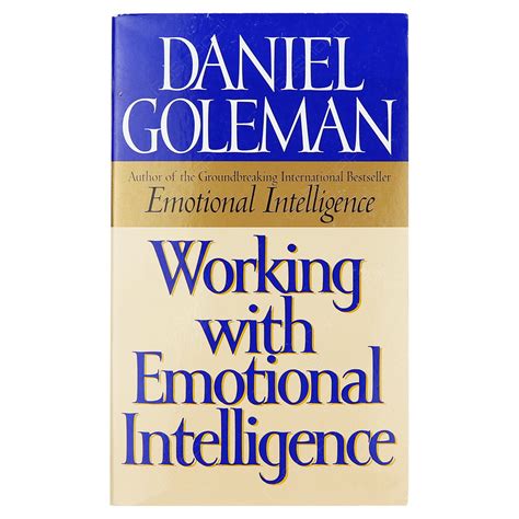 It helps us understand what a great power emotions have. Working With Emotional Intelligence - Daniel Goleman - Buy ...
