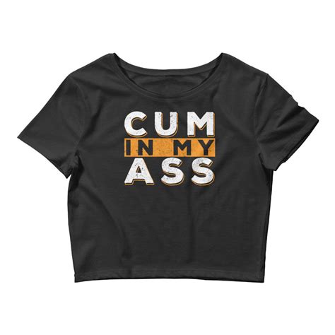 Cum In My Ass Sexy Fetish Bdsm Kinky Womens Crop Top T Shirt Etsy