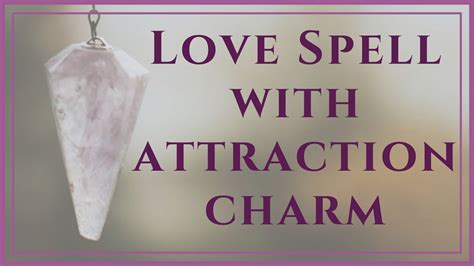 Love Spell With Attraction Charm Youtube