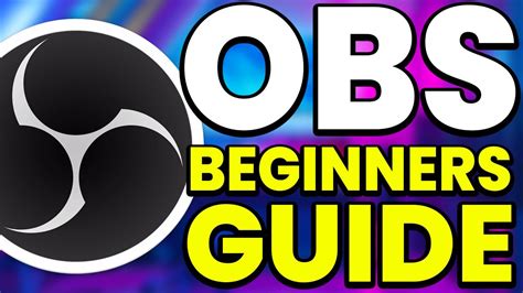 How To Use Obs Studio A Complete Tutorial For Beginners Youtube