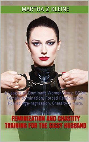 buy feminization and chastity training for the sissy husband a league of dominant women story