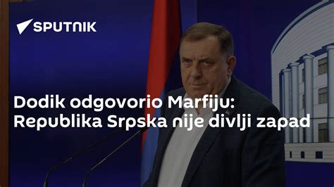 Dodik Odgovorio Marfiju Republika Srpska Nije Divlji Zapad 1512