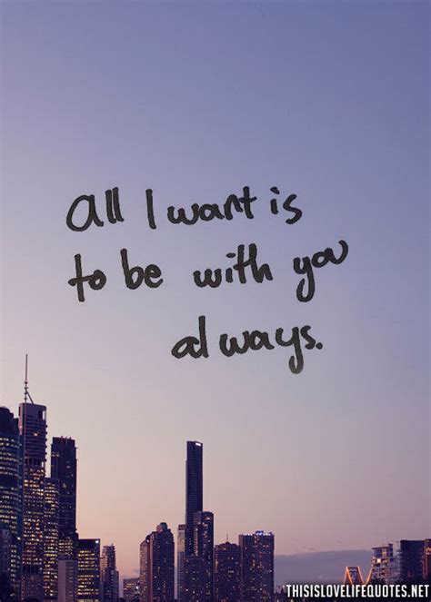 All I Want Is To Be With You Always Pictures Photos And Images For