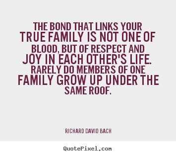 He is widely known as the author of the hugely popular 1970s. Quote about life - The bond that links your true family is..