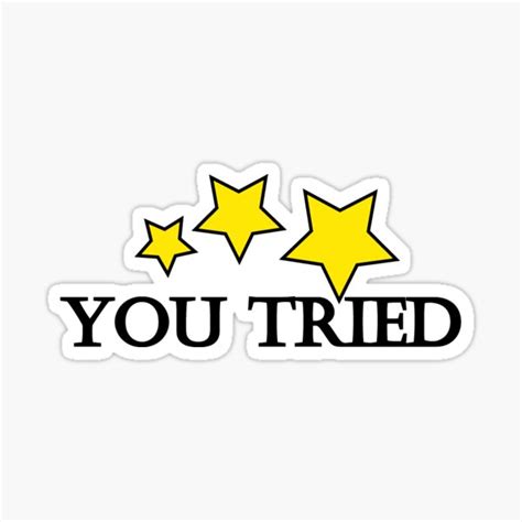 You Tried Stars Sticker For Sale By Thedelkartist Redbubble