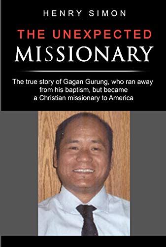 The Unexpected Missionary The True Story Of Gagan Gurung A Hindu