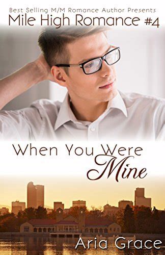When You Were Mine Mile High Romance 4 By Aria Grace Goodreads