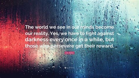 J.D. Netto Quote: “The world we see in our minds become our reality