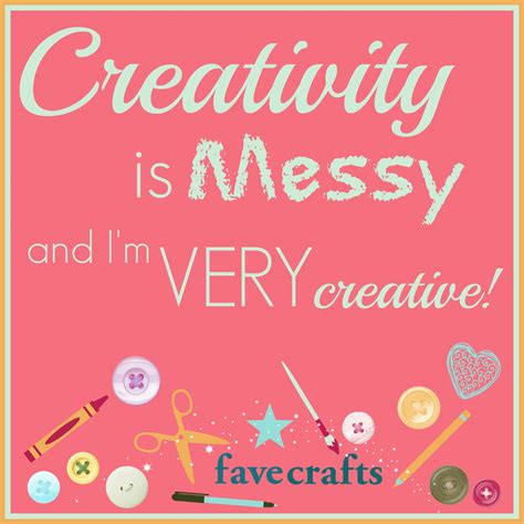 Creativity Is Messyand Im Very Creative Crafthumor Craftquote