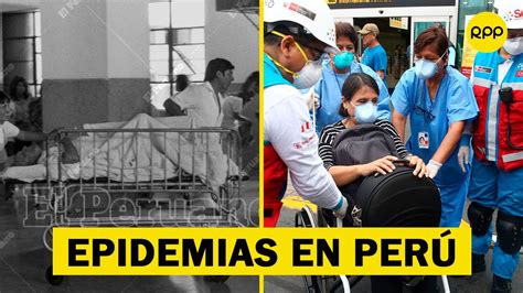 Conoce Todas Las Epidemias Que Ha Enfrentado El Perú ¿hubo Mejoras En
