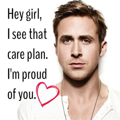 Too Funny Not To Repin Hey Girl Nursingschool Careplans Thank You Ryan Gosling Nursing