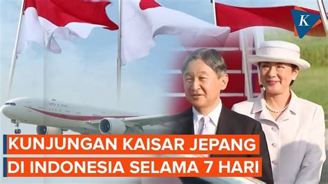 Momen Perdana Kaisar Jepang Naruhito Berkunjung Ke Indonesia YouTube