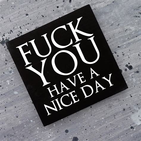 Fuck You Have A Nice Day Fuck You Sign Fuck Off Funny