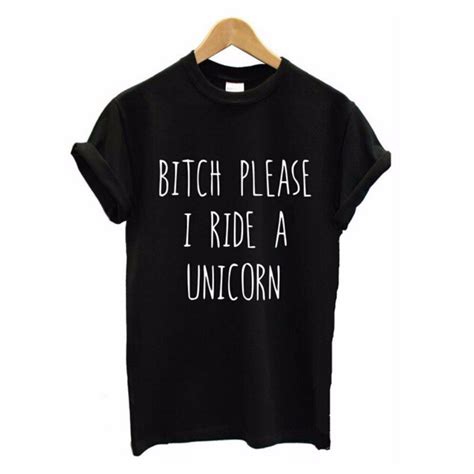 Bitch Please I Ride A Unicorn Summer Top Letters Print T Shirt Funny