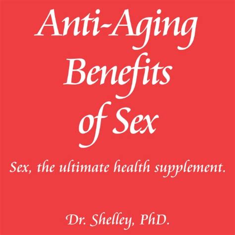 Anti Aging Benefits Of Sex Sex The Ultimate Health Supplement Red