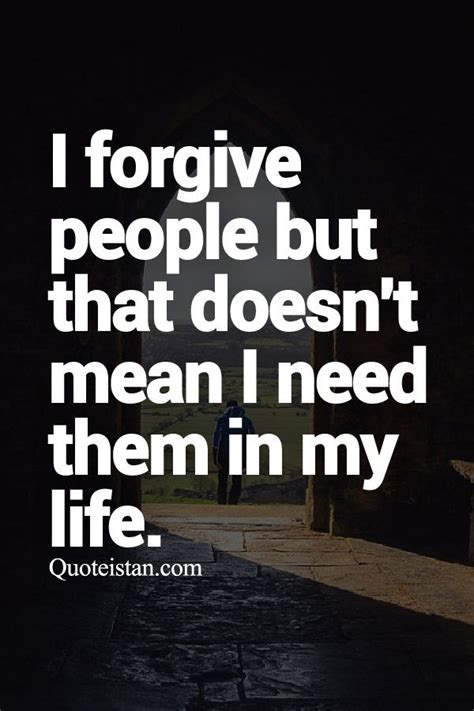 I Forgive People But That Doesnt Mean I Need Them In My Life