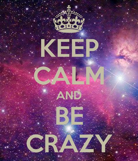 Keep Calm And Be Crazy Poster Nathaliiestriibii Keep