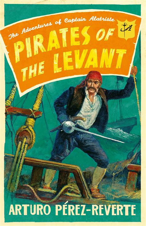 Pirates Of The Levant The Adventures Of Captain Alatriste By Arturo