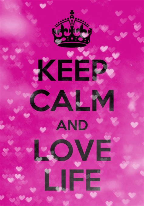 Keep Calm And Love Life Keep Calm ~ Quotes Pinterest